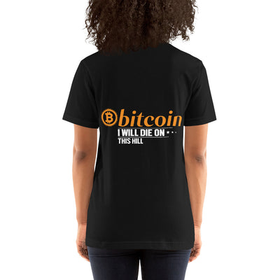 Bitcoin, I will Die on this Hill Unisex t-shirt ( Back Print )