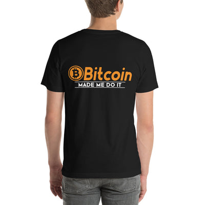Bitcoin Made me Do it Unisex t-shirt  ( Back Print )