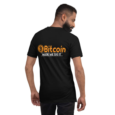 Bitcoin Made me Do it Unisex t-shirt  ( Back Print )