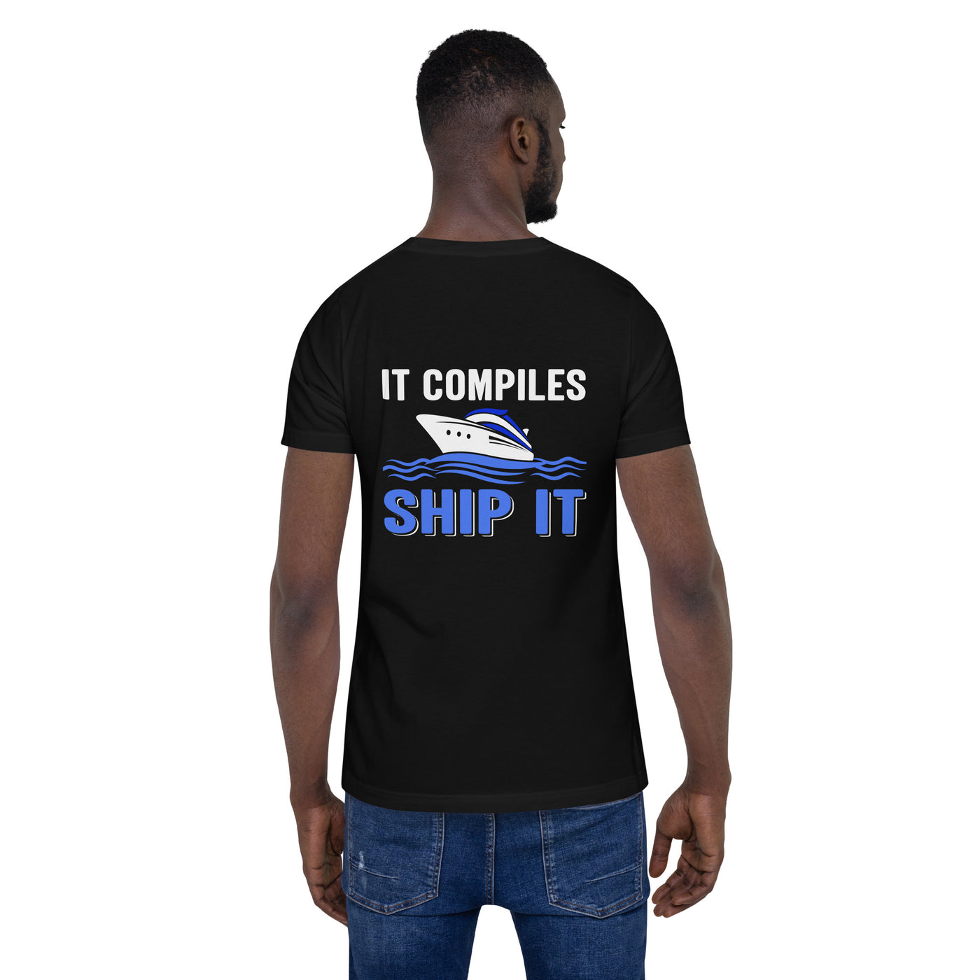 It Compiles, Ship it Unisex t-shirt ( Back Print )