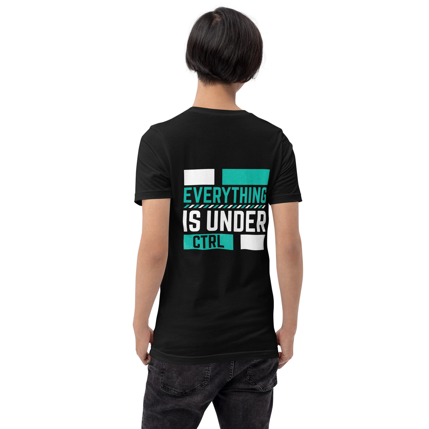 Everything is Under Control Unisex t-shirt ( Back Print )