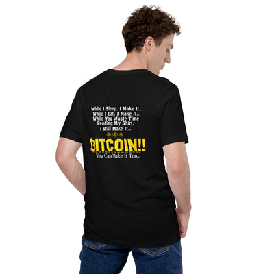 Bitcoin! You can Make it too Unisex t-shirt ( Back Print )
