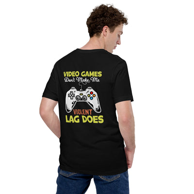 Video Games Lag does Make me Violent - Unisex t-shirt ( Back Print )