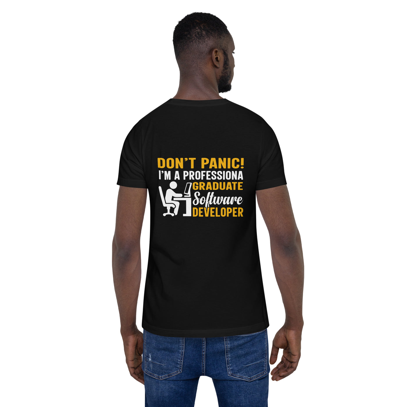 Don’t Worry! I am a Professional Graduate Software Developer - Unisex t-shirt ( Back Print )