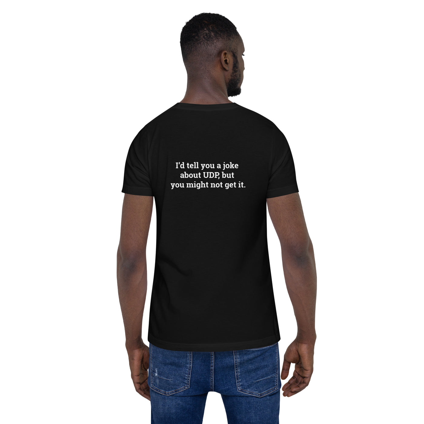 I'd tell you a joke about UDP,but you might not get it V1 - Unisex t-shirt