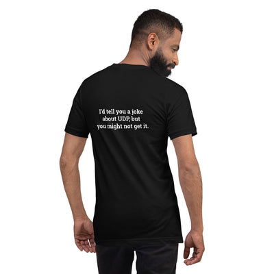 I'd tell you a joke about UDP, but you might not get it V2 - Unisex t-shirt ( Back Print )