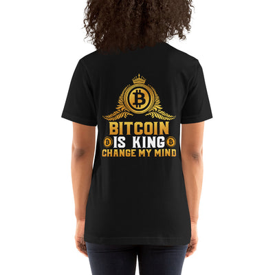 Bitcoin is King: Change my Mind - Unisex t-shirt ( Back Print )