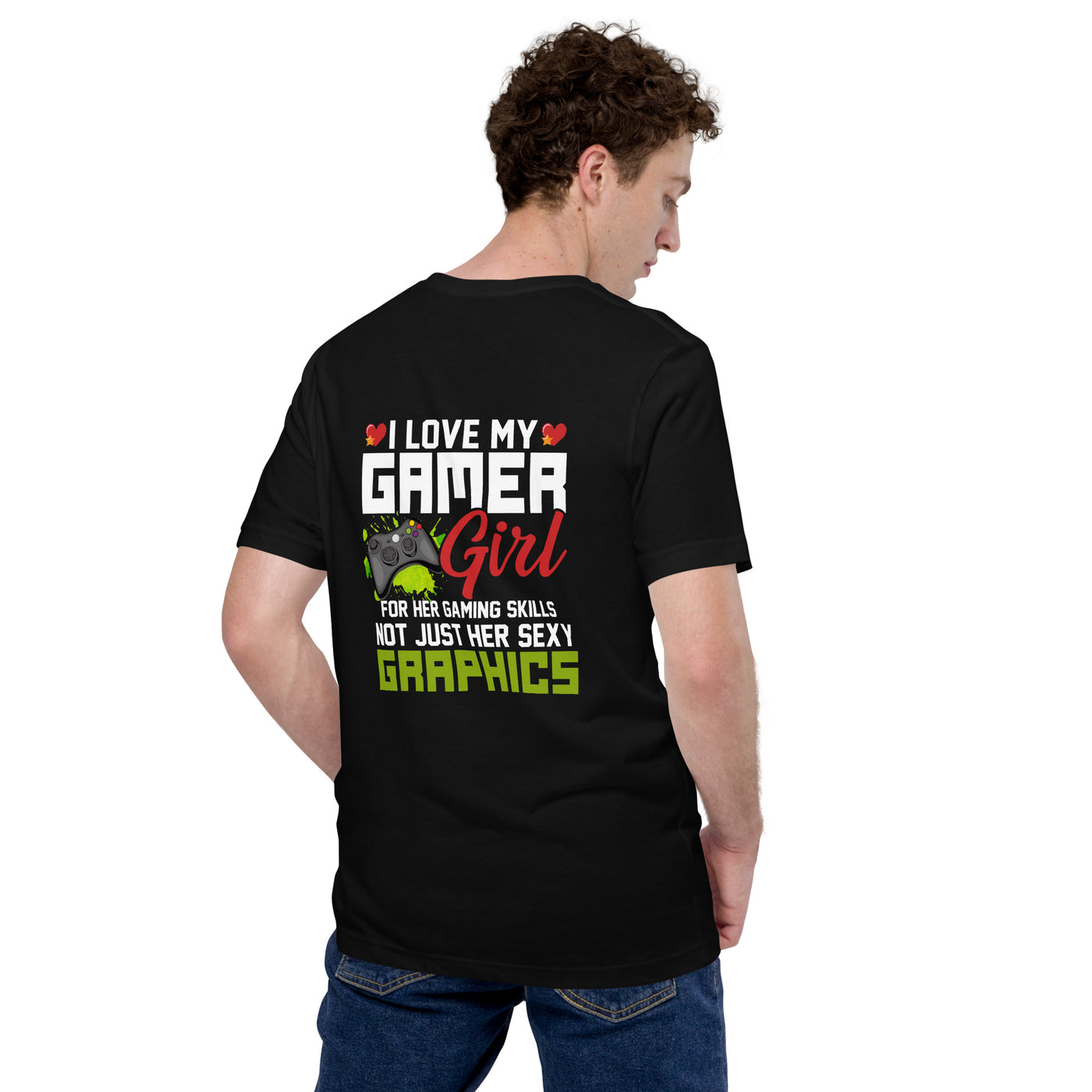 I Love my Gamer Girl for her gaming skills - Unisex t-shirt ( Back Print )