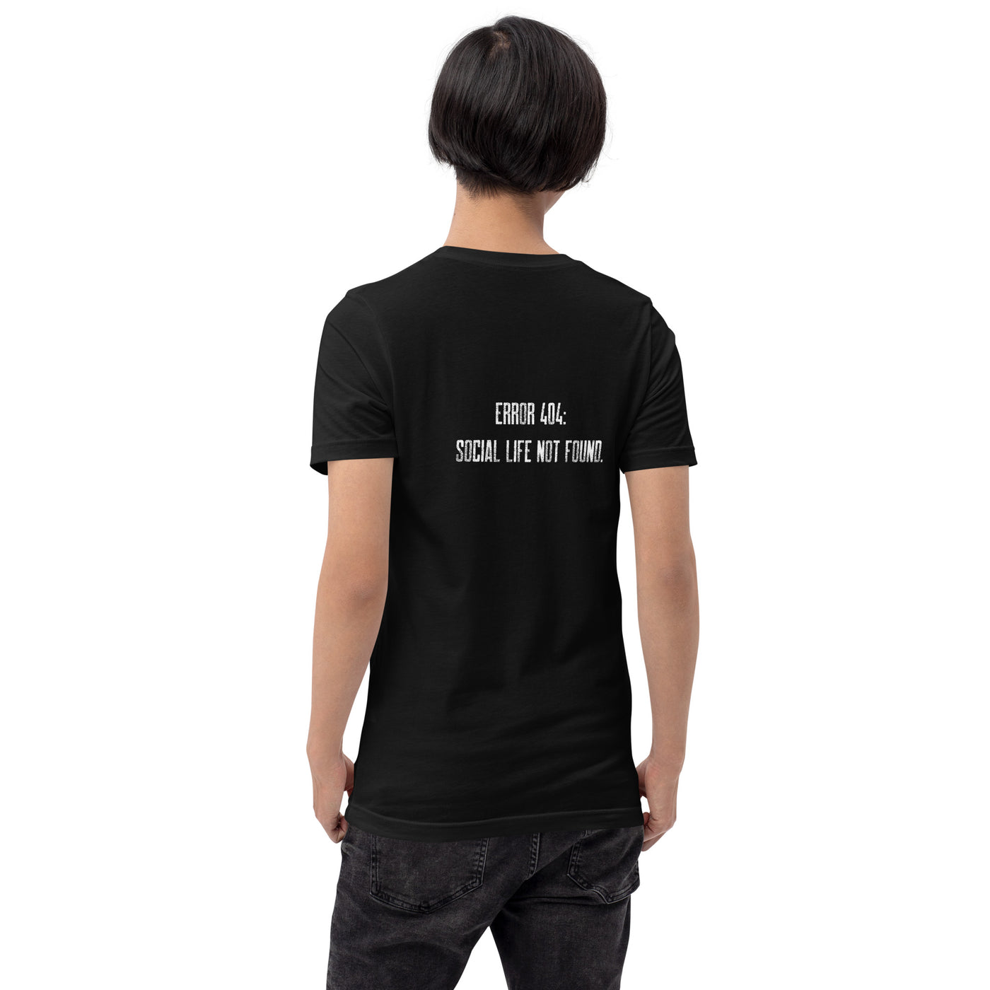 Error 404: Social Life Not Found - Unisex t-shirt ( Back Print )