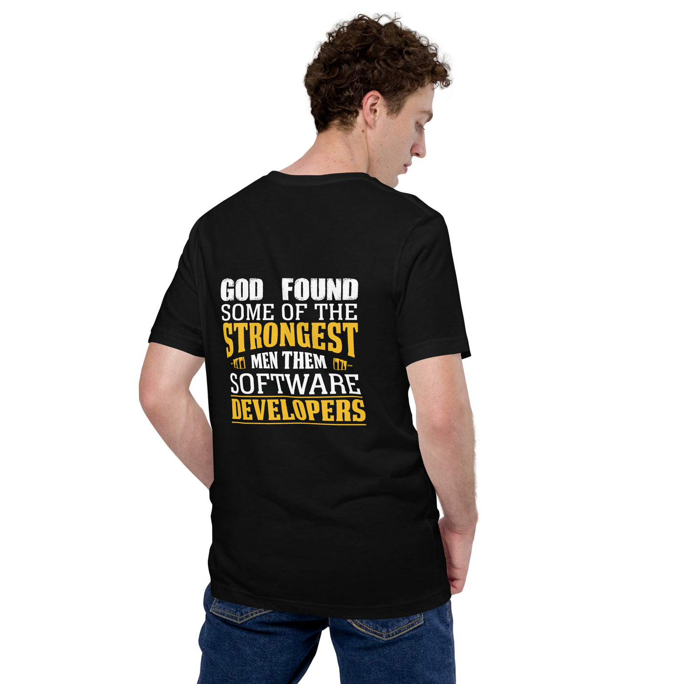 God Found some of the strongest men, them software developer - Unisex t-shirt ( Back Print )