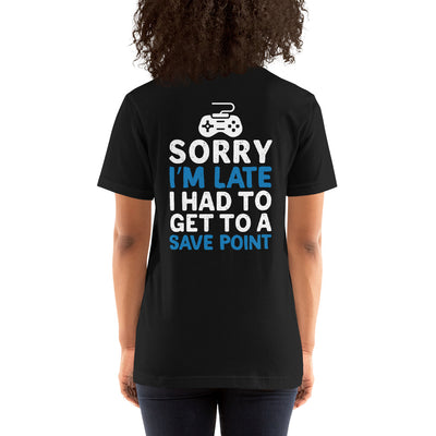 Sorry! I am late, I have to get to a Save Point - Unisex t-shirt ( Back Print )
