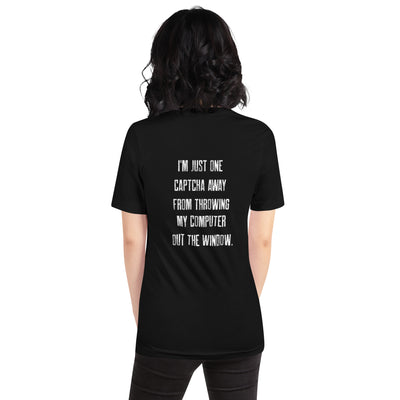 I'm Just one CAPTCHA away from throwing my Computer away V1 - Unisex t-shirt ( Back Print )