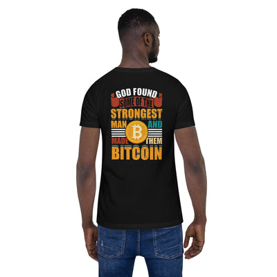 God Found Some of the Strongest Man and Made them Bitcoin - Unisex t-shirt ( Back Print )