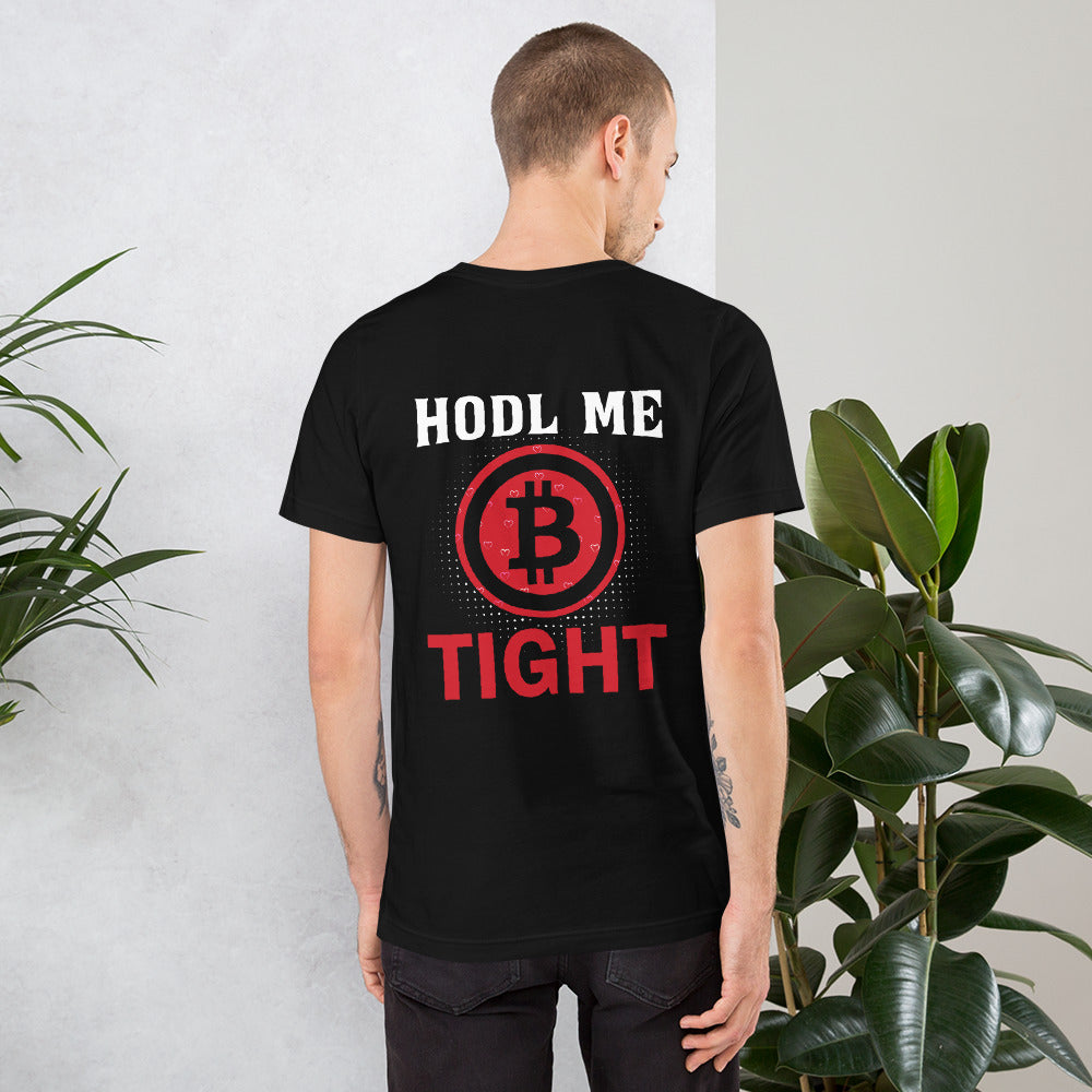 Bitcoin: HODL Me Tight - Unisex t-shirt ( Back Print )