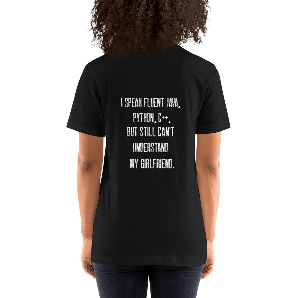 I Speak Fluent Java, Python, C++, but still can't understand my girlfriend - Unisex t-shirt ( Back Print )