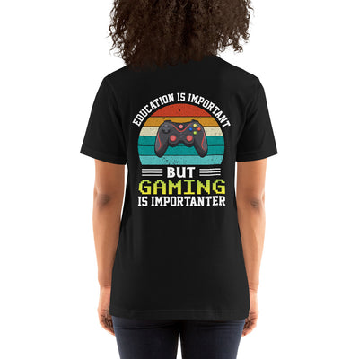 Education is Important, but Gaming is importanter - Unisex t-shirt ( Back Print )
