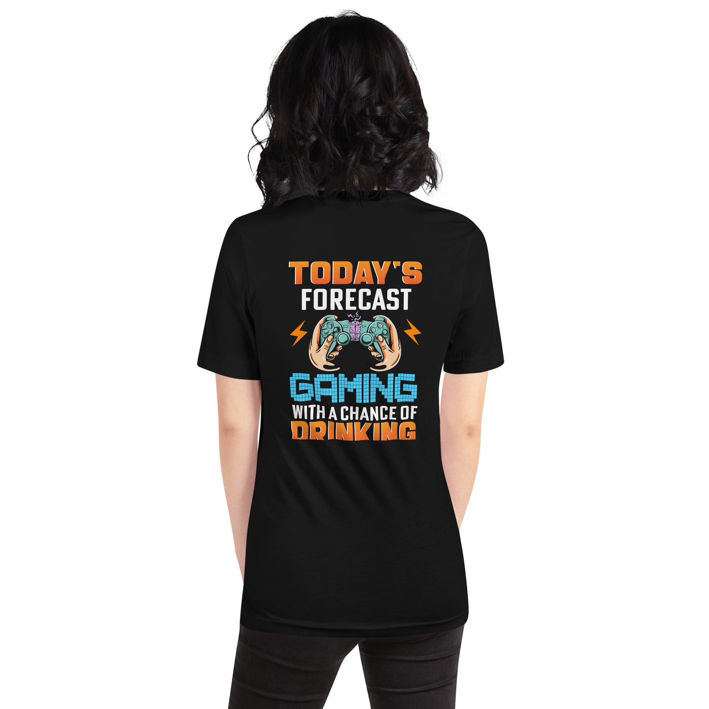 Today's Forecast; Gaming with a Chance of Drinking - Unisex t-shirt ( Back Print )