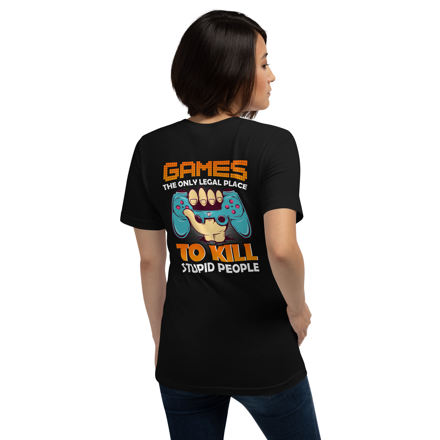 Games: the Only legal place to Kill Stupid People ( orange text ) - Unisex t-shirt ( Back Print )