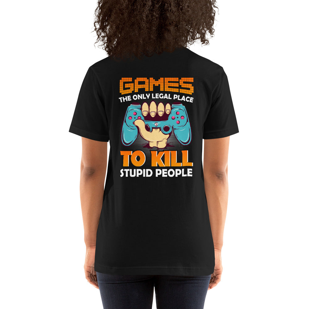 Games: the Only legal place to Kill Stupid People ( orange text ) - Unisex t-shirt ( Back Print )