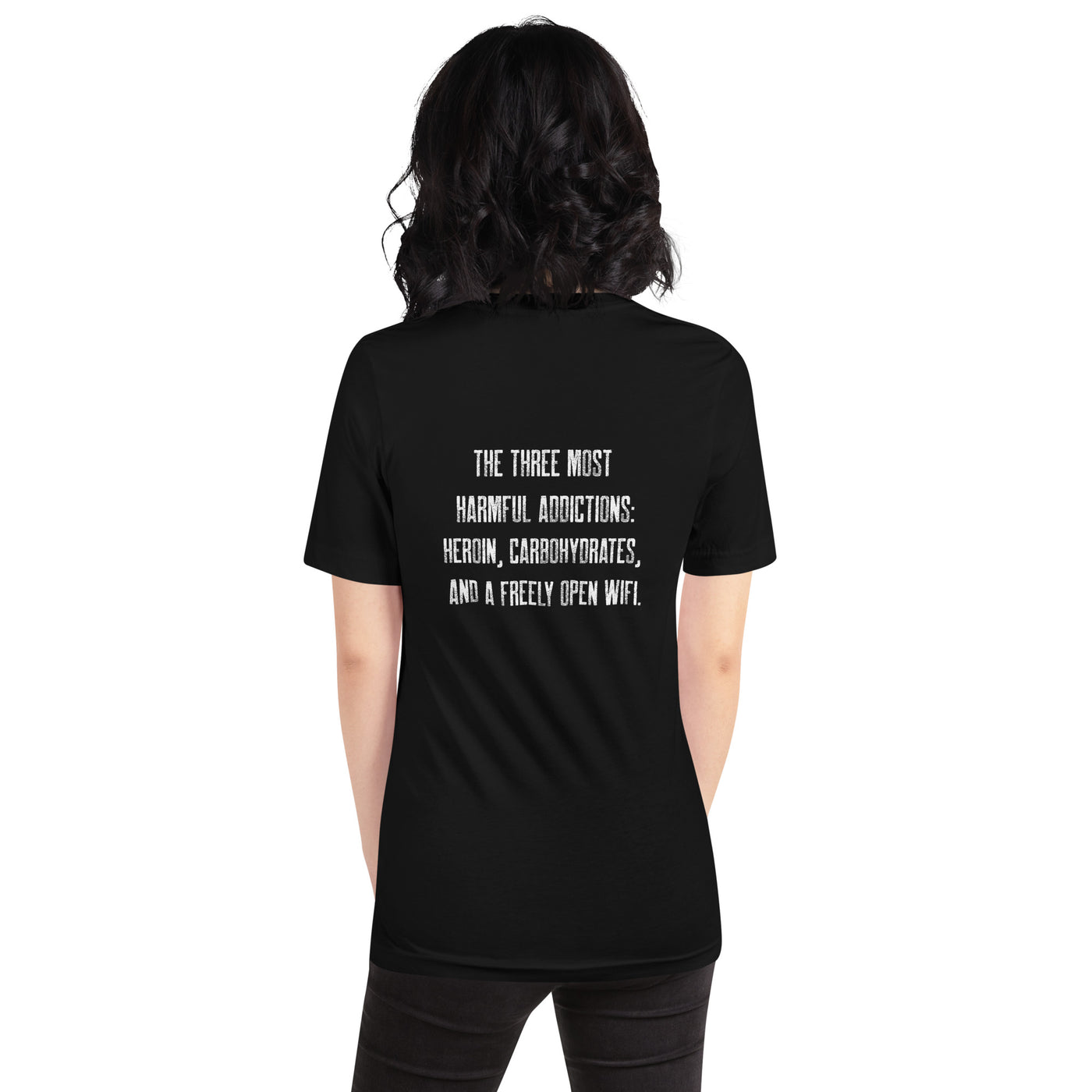 The three most harmful addictions heroin, carbohydrates and a freely open WiFi - Unisex t-shirt ( Back Print )