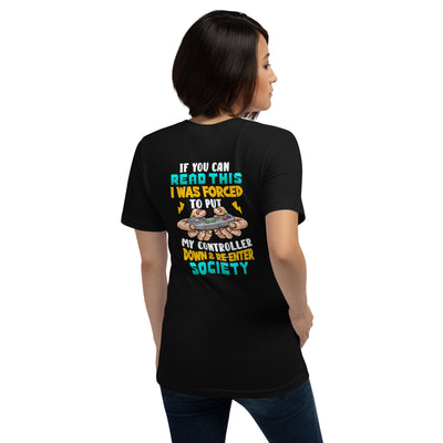 If you can read this, I am forced to put my controller down and reenter society - Unisex t-shirt