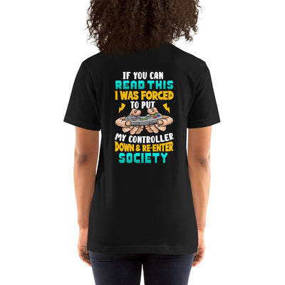 If you can read this, I am forced to put my controller down and reenter society - Unisex t-shirt
