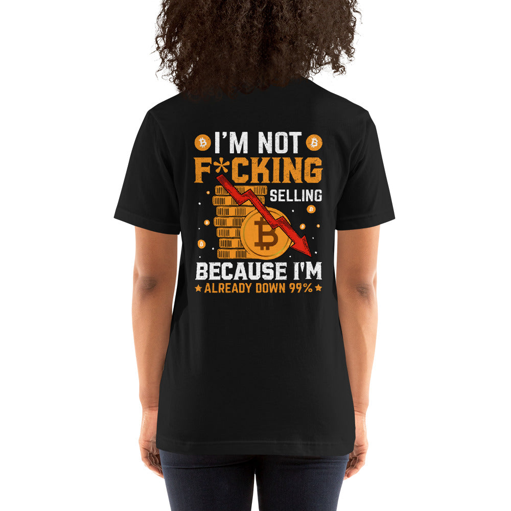 I'm not fucking selling Because I'm already Down - Unisex t-shirt ( Back Print )