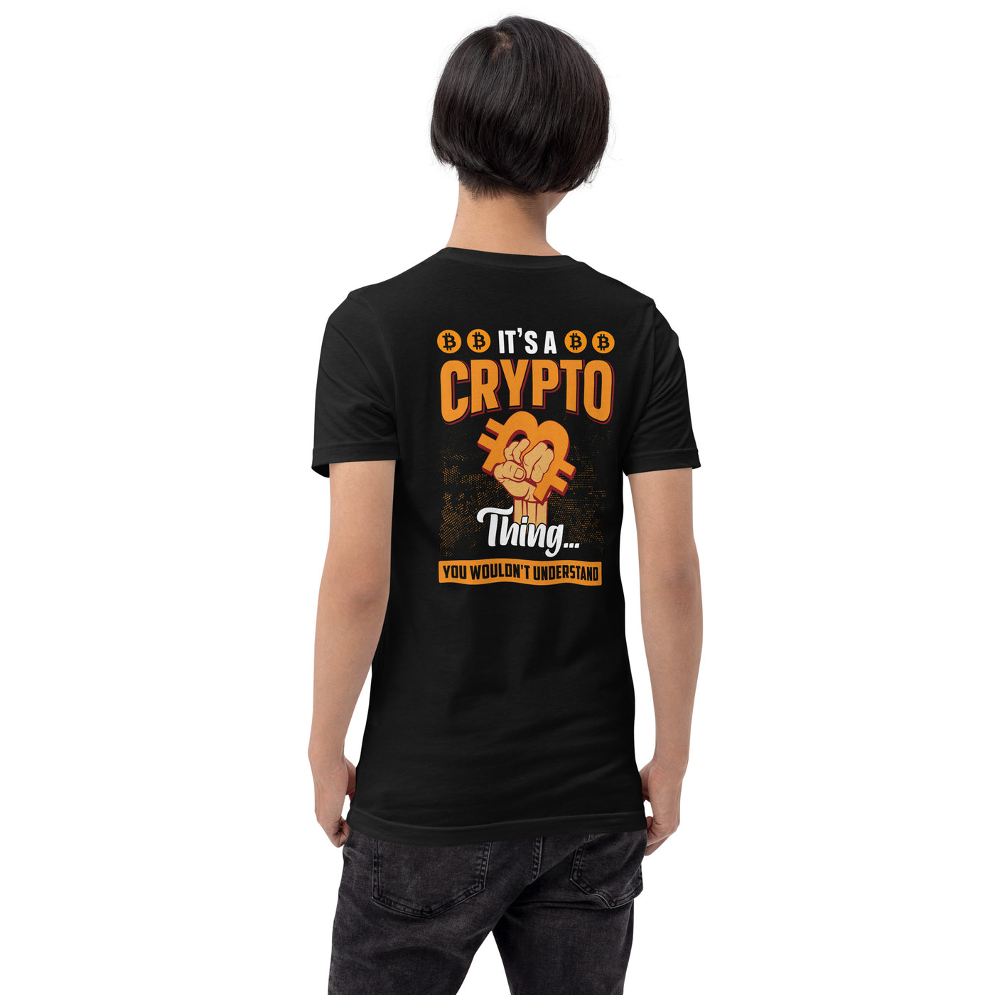 It's a Crypto thing you wouldn't understand - Unisex t-shirt ( Back Print )