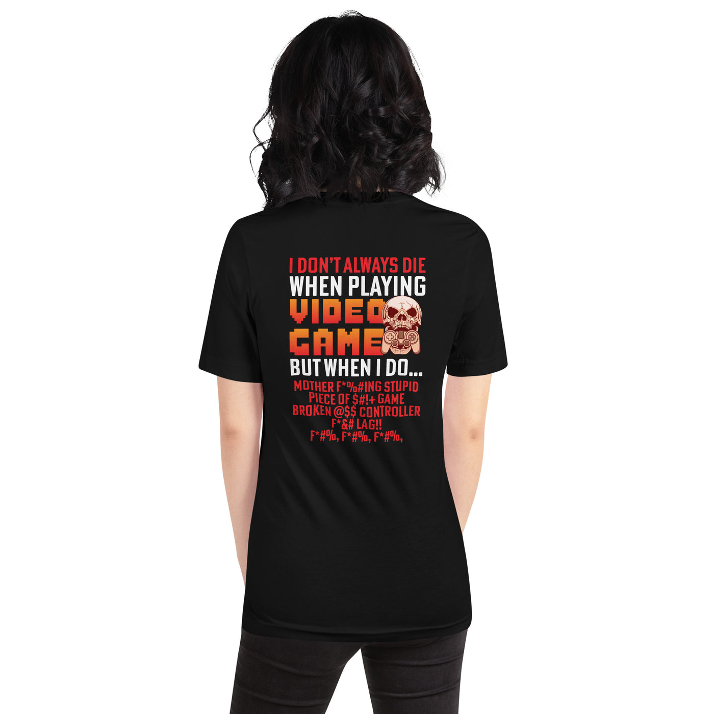 I don't always die when playing Video Games, when I do - Unisex t-shirt ( Back Print )