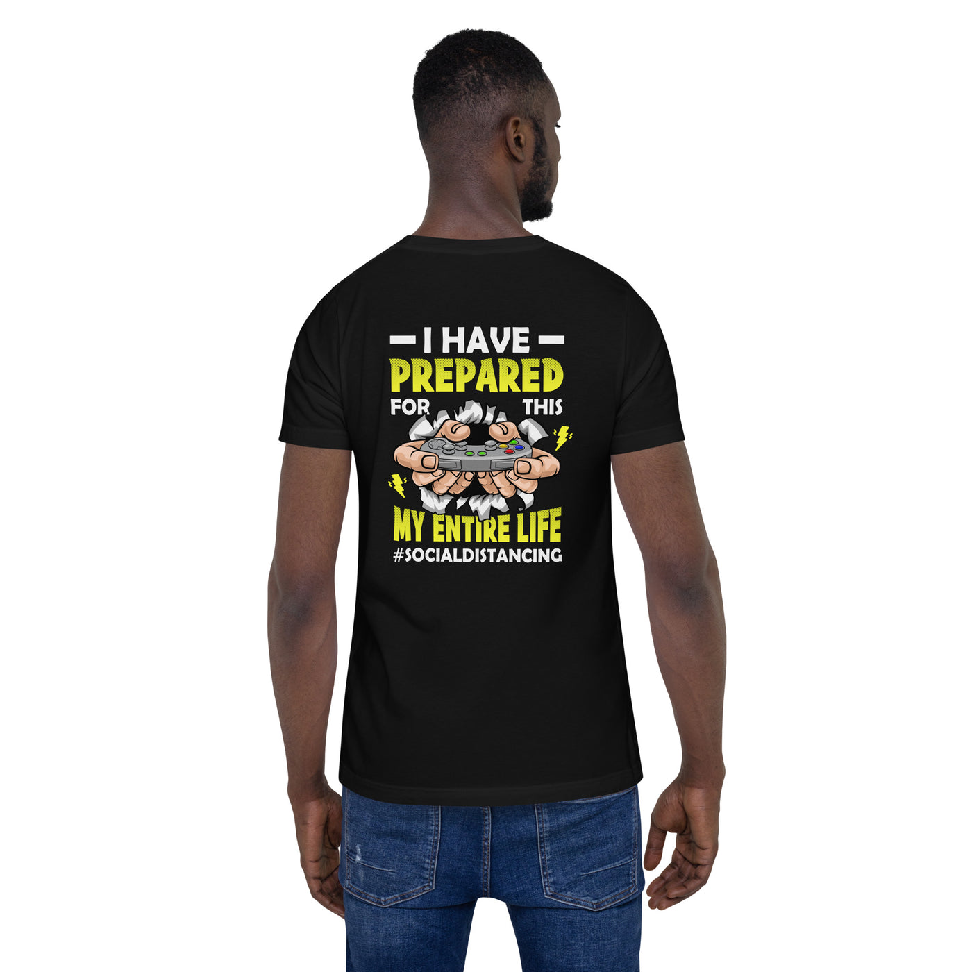I have prepared for  this My Entire Life #Social Distancing - Unisex t-shirt ( Back Print )