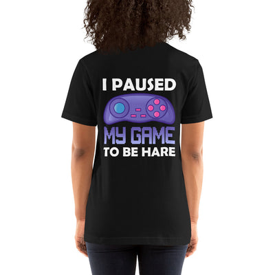 I Paused my Game to Be here (purple text ) -  Unisex t-shirt ( Back Print )