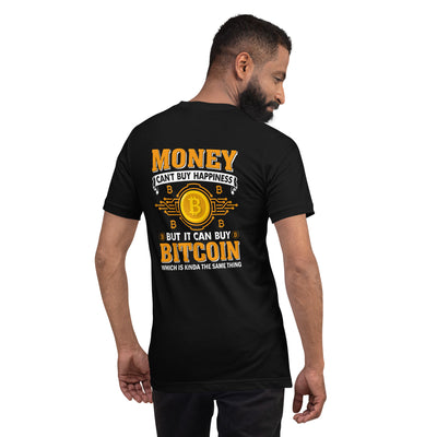 Money can't Buy you Happiness but it can Buy Bitcoin - Unisex t-shirt ( Back Print )