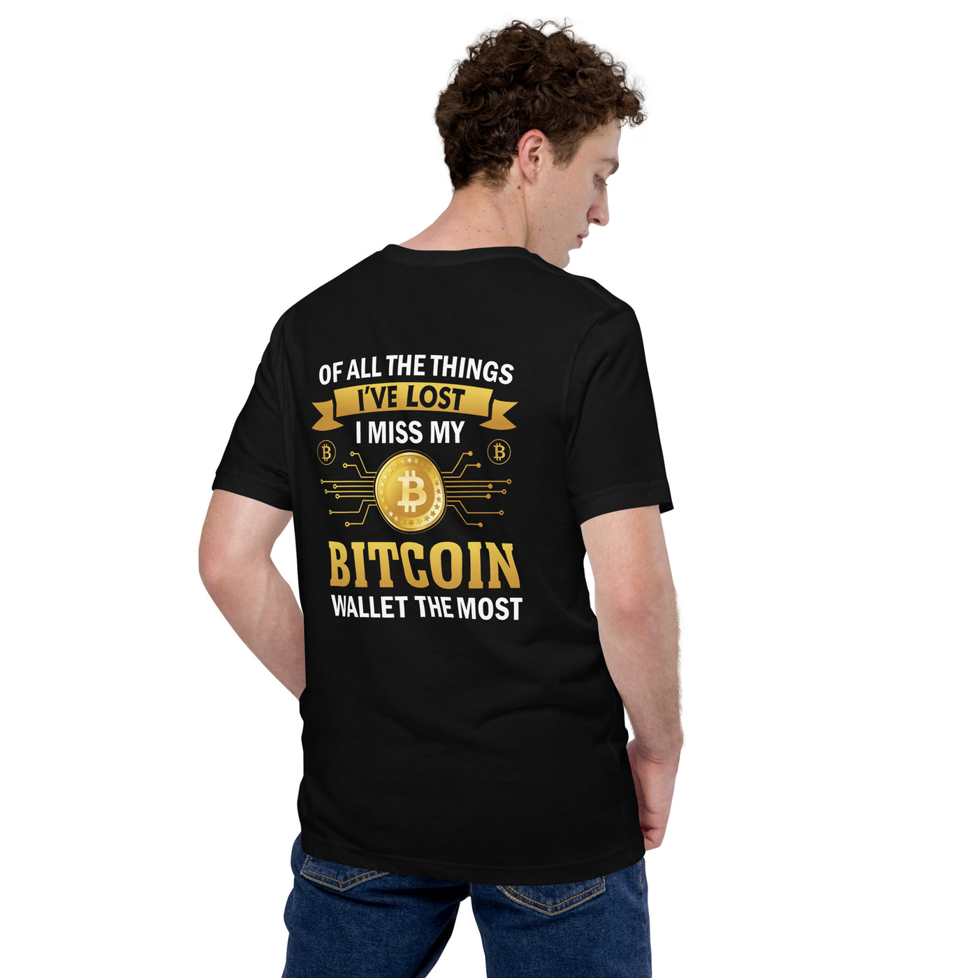 Of all the things  I've lost, I Miss my Bitcoin the most - Unisex t-shirt ( Back Print )