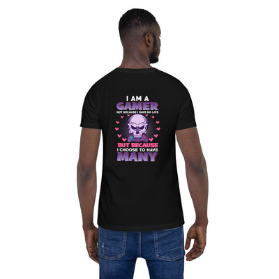 I am a Gamer not because I have no life ( Purple text ) - Unisex t-shirt ( Back Print )