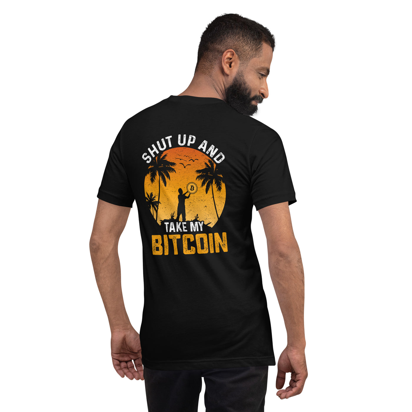Shut Up and Take my Bitcoin - Unisex t-shirt ( Back Print )