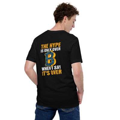 Bitcoin: The Hype is only over, when I said it's over - Unisex t-shirt ( Back Print )