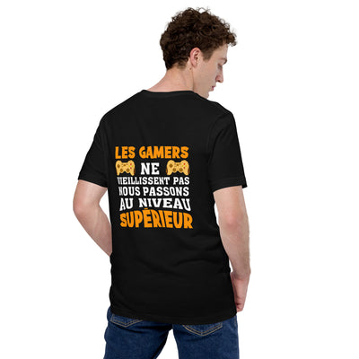 LES GAMERS PNE VIEILLISSENT PAS NOUS PASSONS AU NIVEAU SUPERIEUR - Unisex t-shirt ( Back Print )