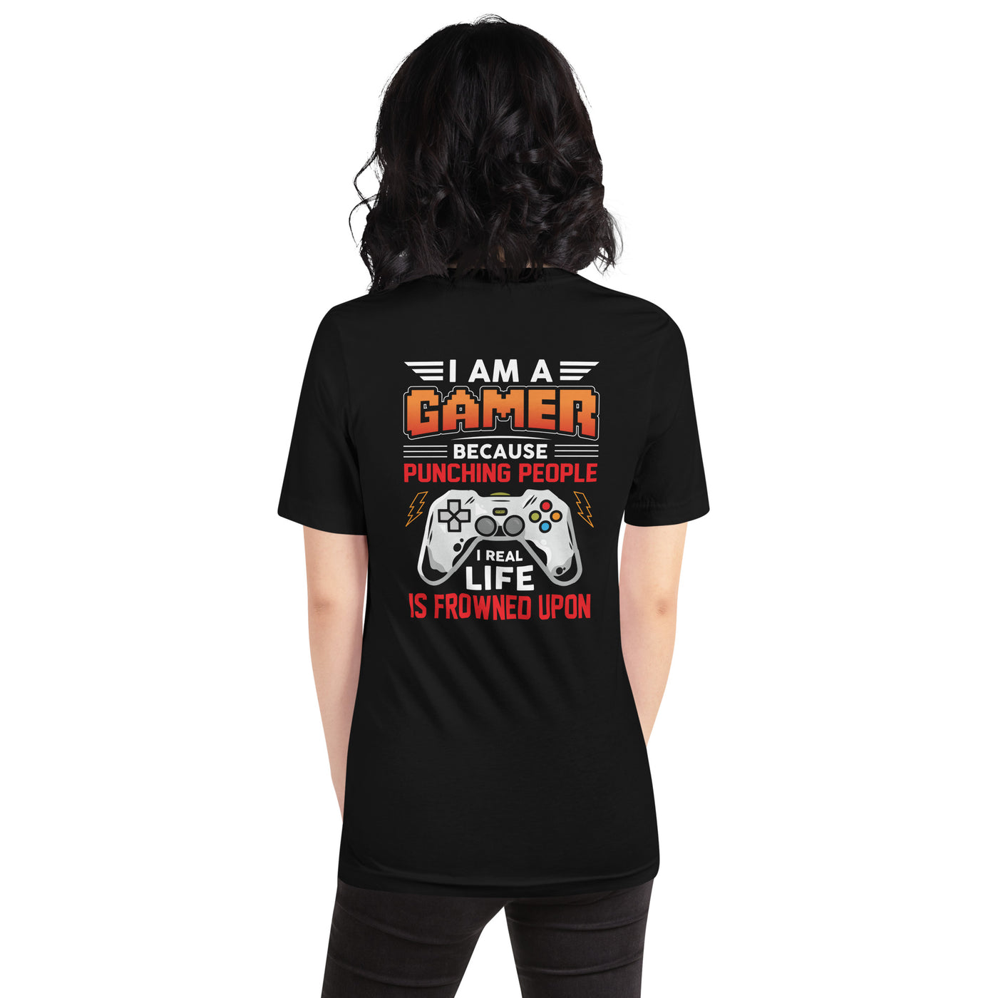 I am a Gamer because Punching people in real life is frowned upon - Unisex t-shirt ( Back Print )