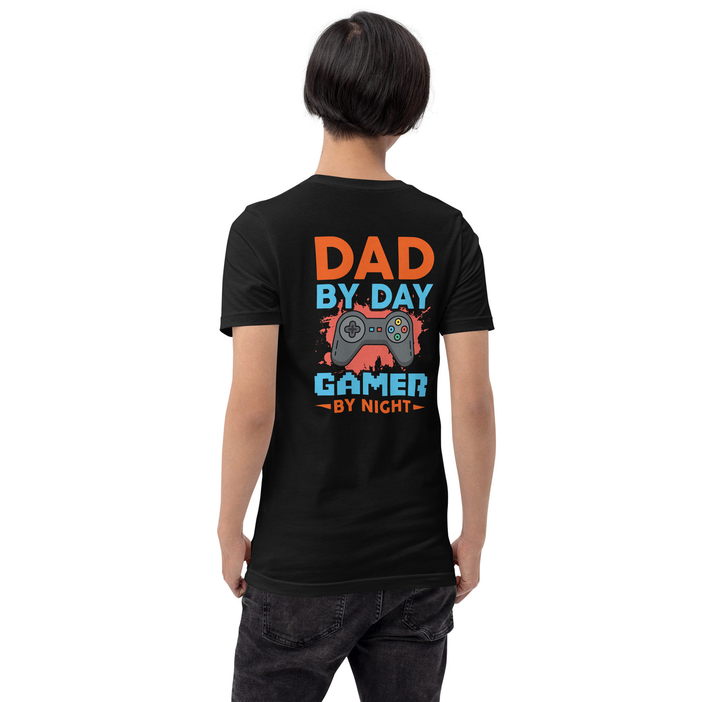 Dad by Day, Gamer by Night - Unisex t-shirt ( Back Print )