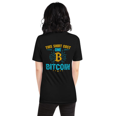 This Shirt Costs one Bitcoin - Unisex t-shirt ( Back Print )
