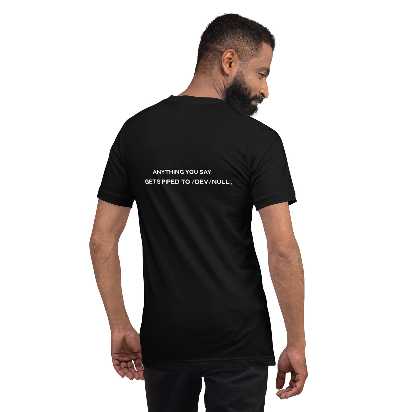 Anything you say Gets piped to devnull V2 - Unisex t-shirt ( Back Print )