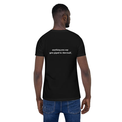 Anything you say Gets piped to devnull - Unisex t-shirt ( Back Print )