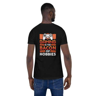 Gaming is the Bacon of Hobbies - Unisex t-shirt ( Back Print )