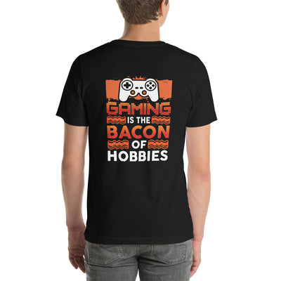 Gaming is the Bacon of Hobbies - Unisex t-shirt ( Back Print )