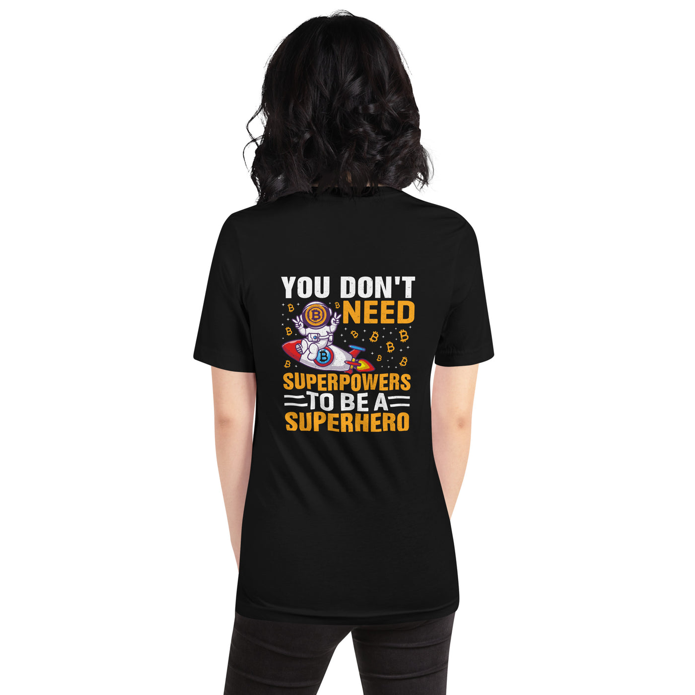 You don't Need superpower to be a Superhero - Unisex t-shirt ( Back Print )