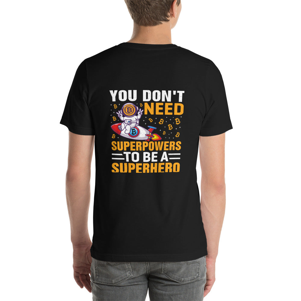 You don't Need superpower to be a Superhero - Unisex t-shirt ( Back Print )