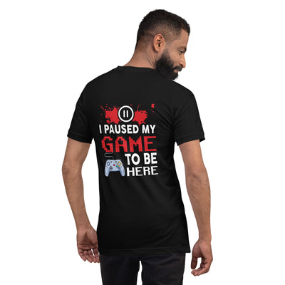 I Paused my Game to be here ( red pixelated text ) - Unisex t-shirt ( Back Print )