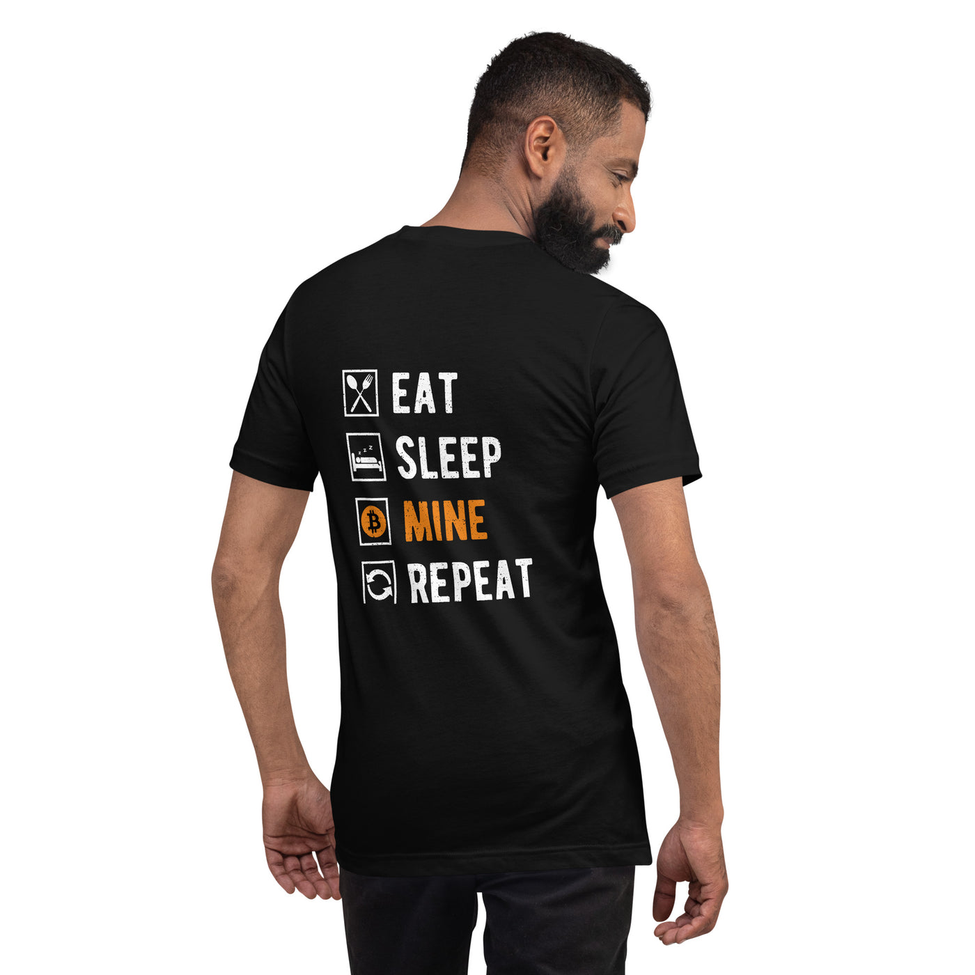 Eat, Sleep, Bitcoin Mine and Repeat - Unisex t-shirt ( Back Print )