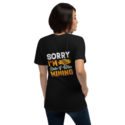 I am Sorry I am Late I was Bitcoin Mining - Unisex t-shirt ( Back Print )