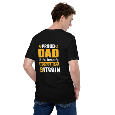 Proud Dad of an insanely wonderful bitcoin - Unisex t-shirt ( Back Print )
